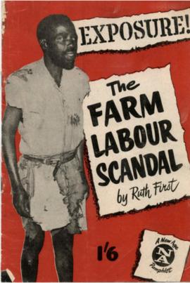 The farm labour scandal. By Ruth First. A New Age pamphlet