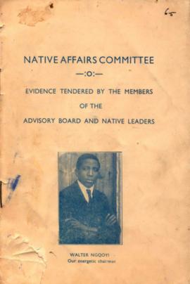 'Evidence tendered to the Native Affairs Committee by the members of the Advisory Board and Nativ...