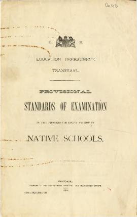 Provisional standards of examination in the different subjects taught in Native Schools, Transvaa...