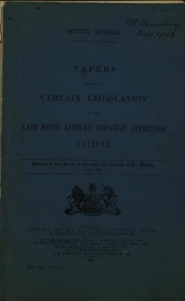 Papers relating to Certain Legislation of the Late South African Republic Affecting Natives, pres...