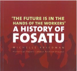 The future is in the hands of the workers: A history of FOSATU