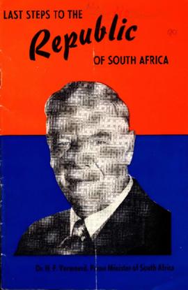 Last steps to the Republic of South Africa by Dr. H.F. Verwoerd, Prime Minister of South Africa